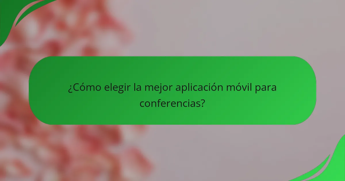 ¿Cómo elegir la mejor aplicación móvil para conferencias?
