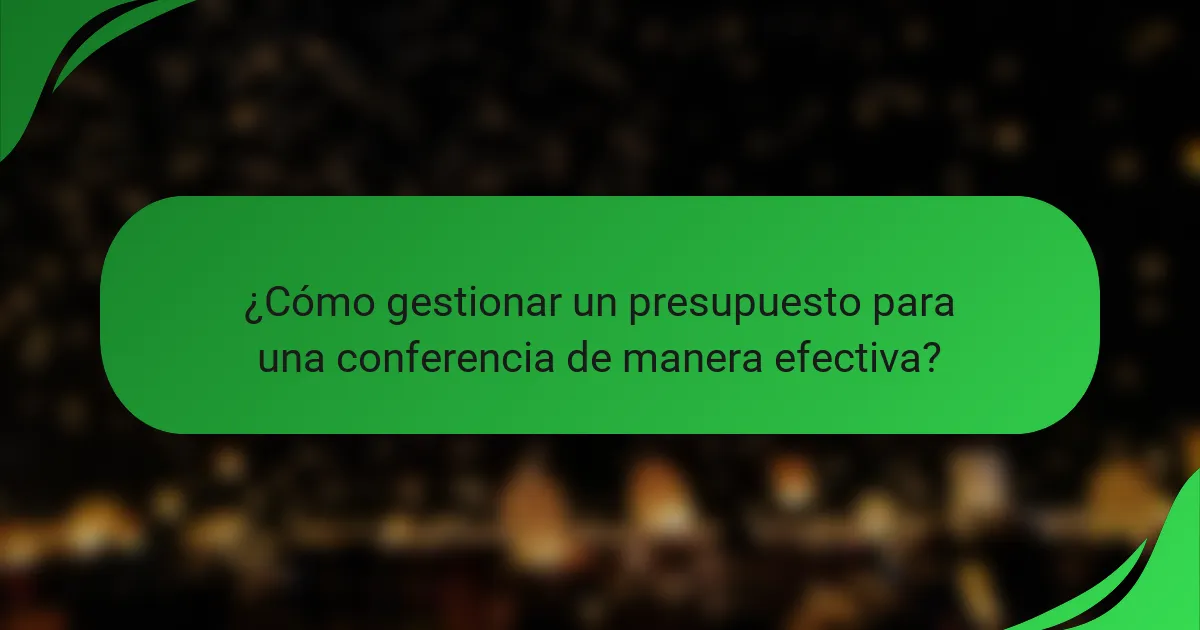 ¿Cómo gestionar un presupuesto para una conferencia de manera efectiva?