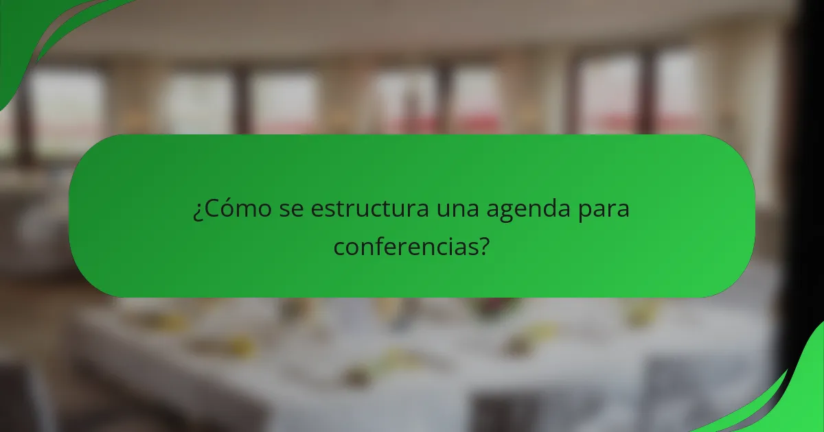 ¿Cómo se estructura una agenda para conferencias?