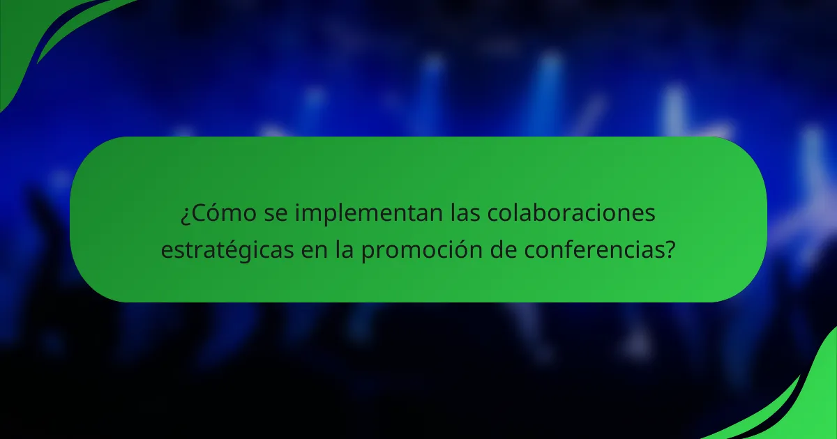 ¿Cómo se implementan las colaboraciones estratégicas en la promoción de conferencias?