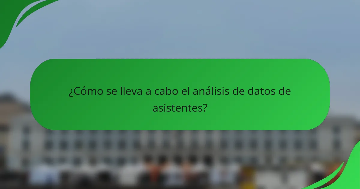 ¿Cómo se lleva a cabo el análisis de datos de asistentes?