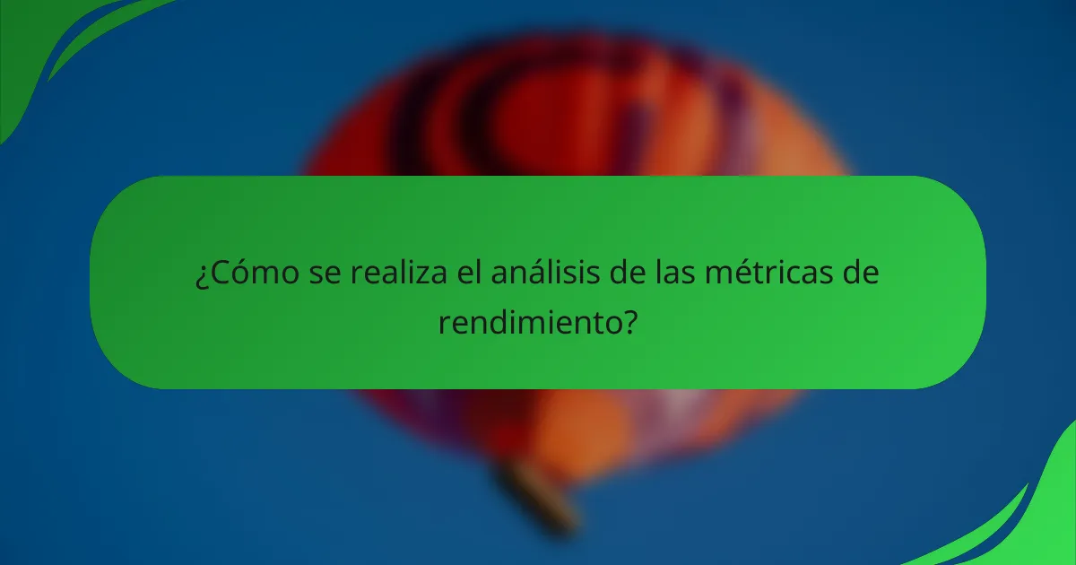 ¿Cómo se realiza el análisis de las métricas de rendimiento?
