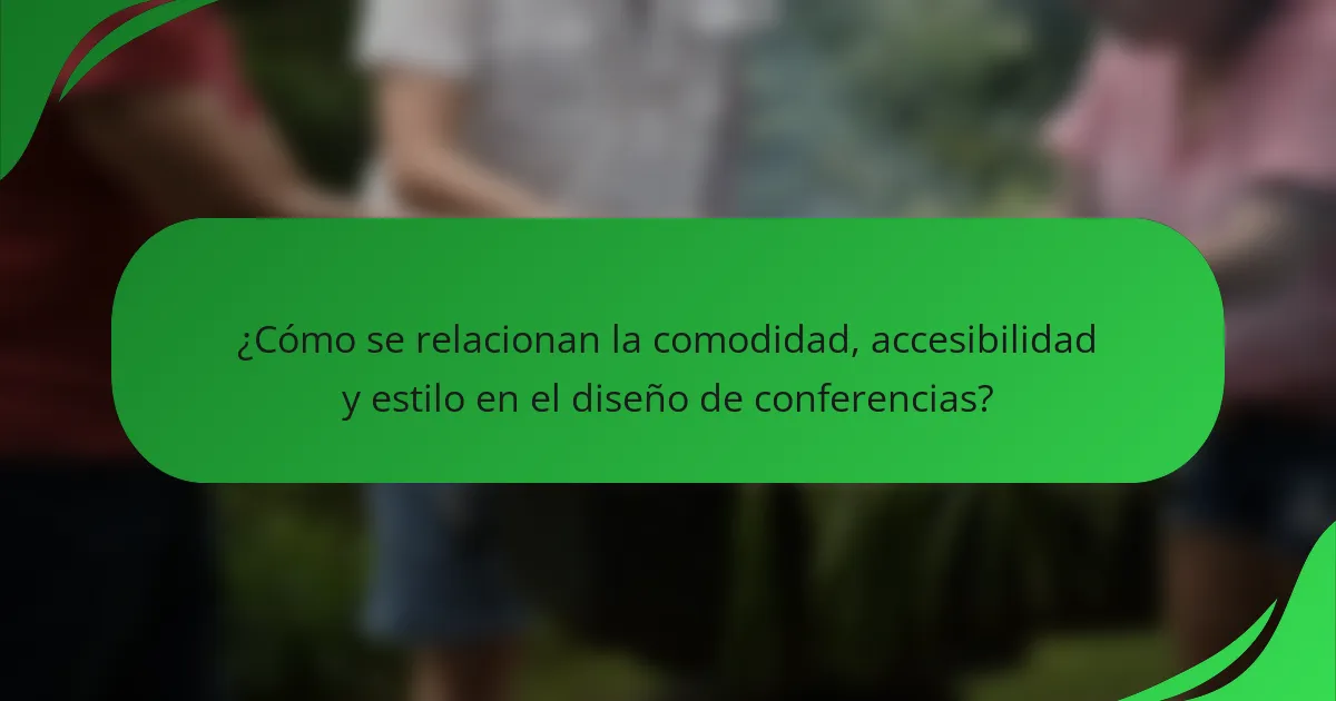 ¿Cómo se relacionan la comodidad, accesibilidad y estilo en el diseño de conferencias?