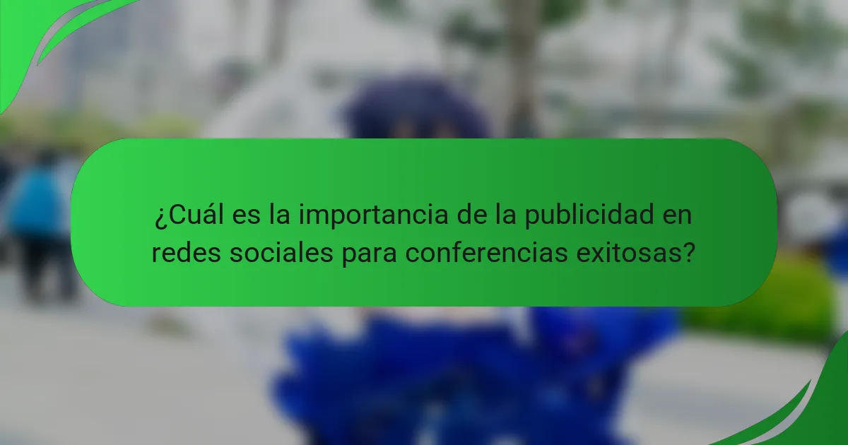 ¿Cuál es la importancia de la publicidad en redes sociales para conferencias exitosas?