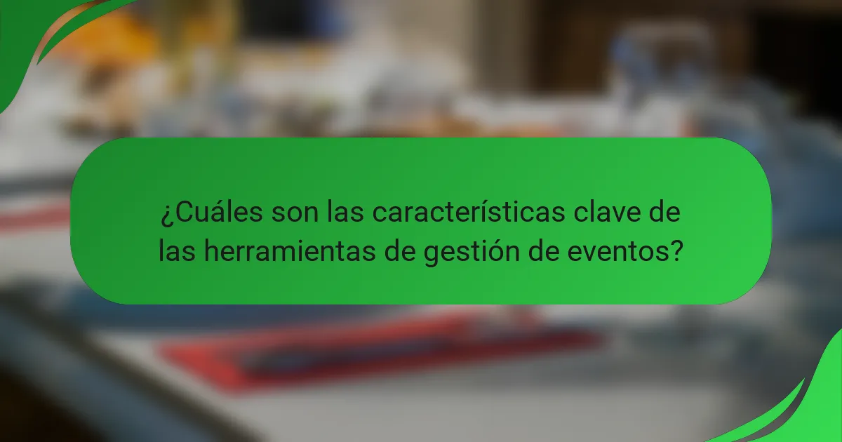 ¿Cuáles son las características clave de las herramientas de gestión de eventos?