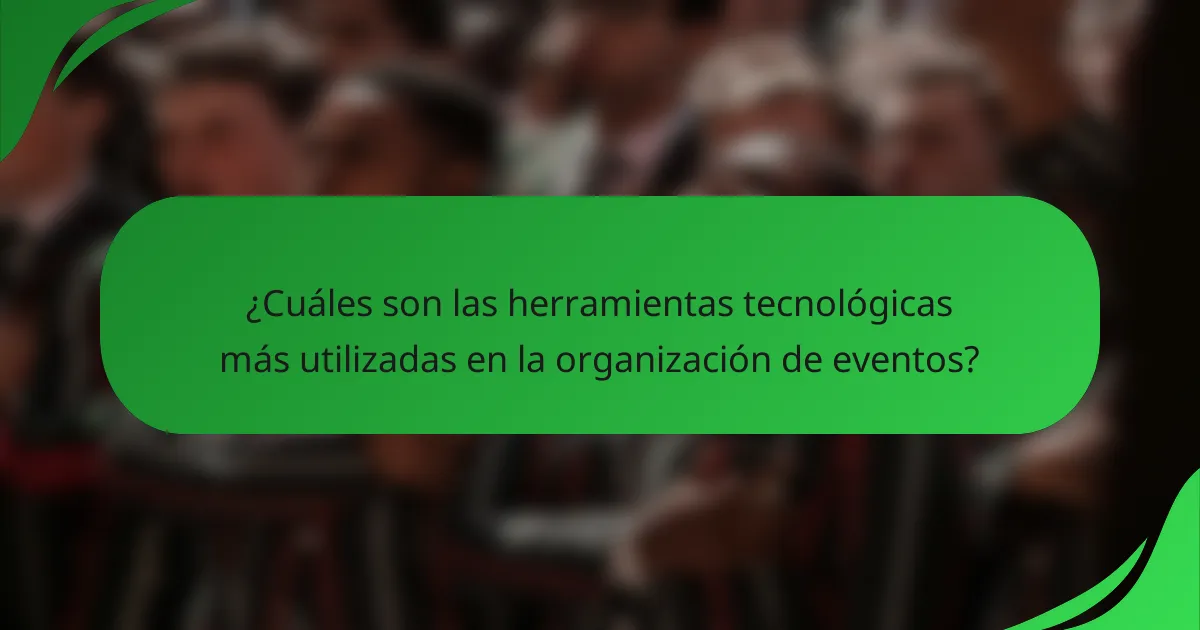 ¿Cuáles son las herramientas tecnológicas más utilizadas en la organización de eventos?