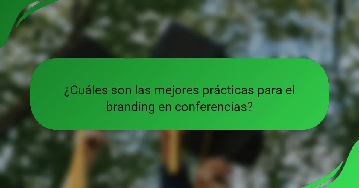¿Cuáles son las mejores prácticas para el branding en conferencias?