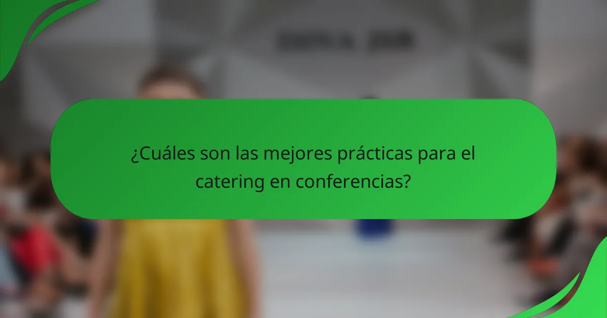 ¿Cuáles son las mejores prácticas para el catering en conferencias?