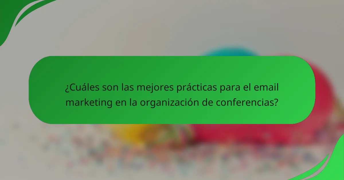 ¿Cuáles son las mejores prácticas para el email marketing en la organización de conferencias?