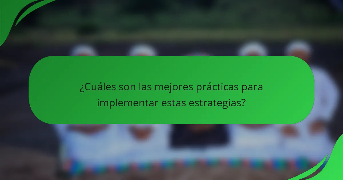 ¿Cuáles son las mejores prácticas para implementar estas estrategias?