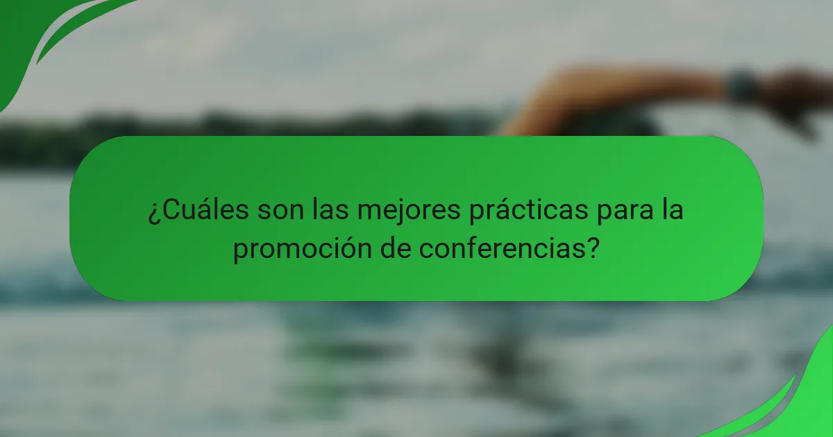 ¿Cuáles son las mejores prácticas para la promoción de conferencias?
