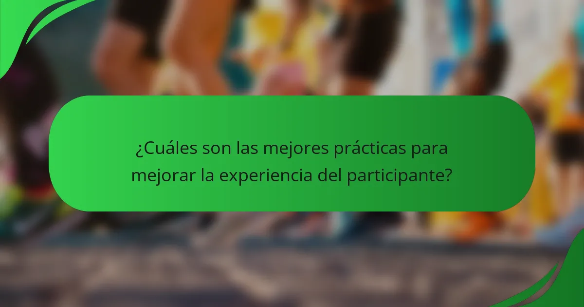 ¿Cuáles son las mejores prácticas para mejorar la experiencia del participante?
