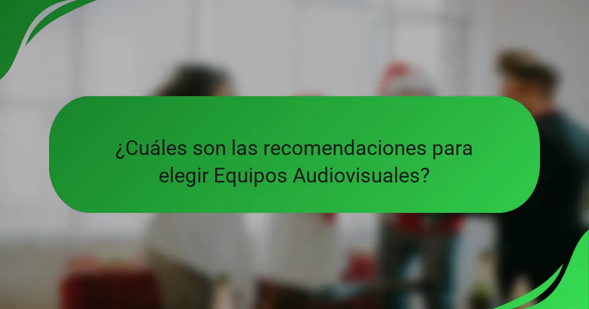 ¿Cuáles son las recomendaciones para elegir Equipos Audiovisuales?