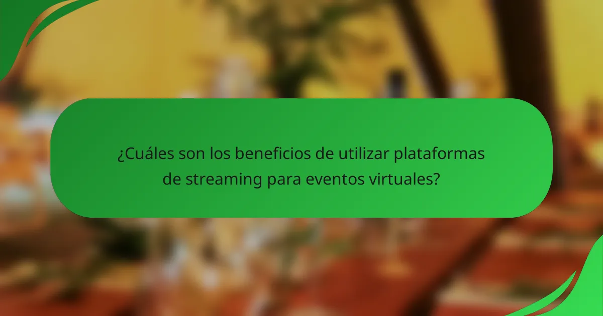 ¿Cuáles son los beneficios de utilizar plataformas de streaming para eventos virtuales?