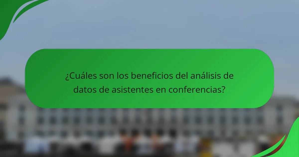 ¿Cuáles son los beneficios del análisis de datos de asistentes en conferencias?