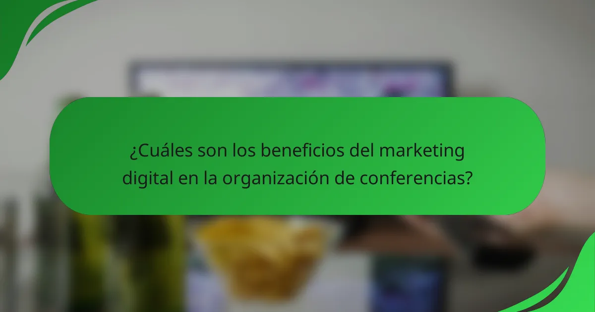 ¿Cuáles son los beneficios del marketing digital en la organización de conferencias?