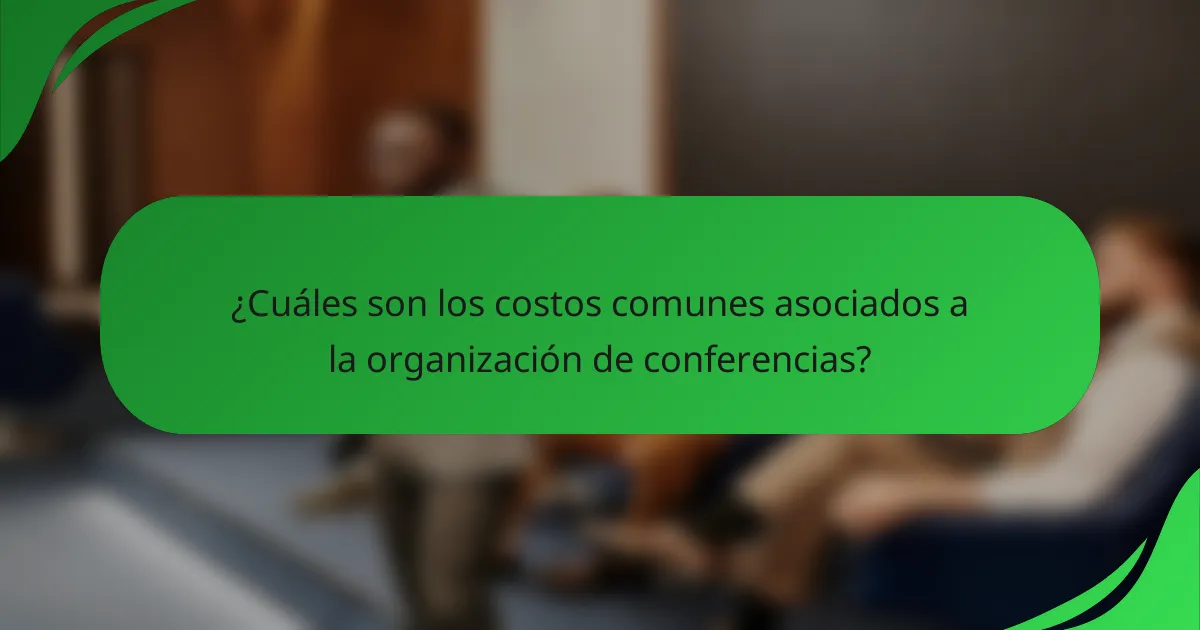 ¿Cuáles son los costos comunes asociados a la organización de conferencias?