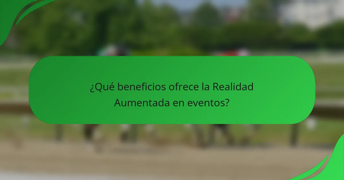 ¿Qué beneficios ofrece la Realidad Aumentada en eventos?
