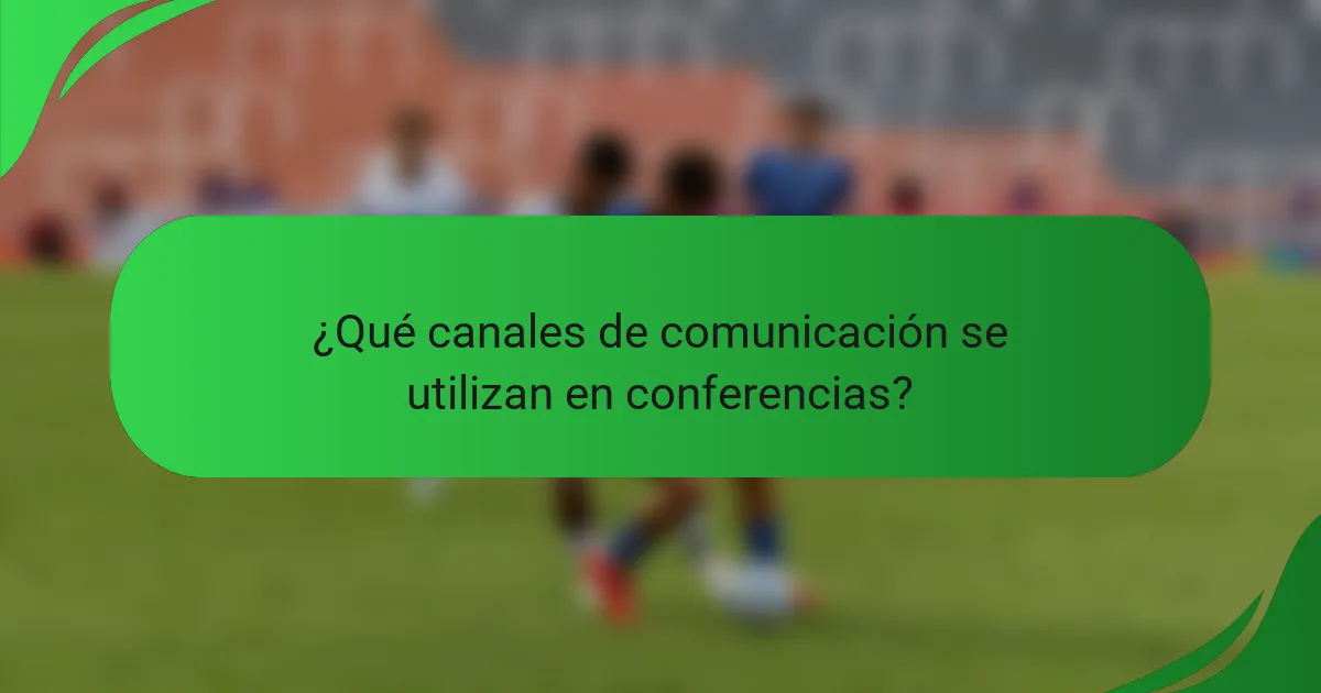 ¿Qué canales de comunicación se utilizan en conferencias?