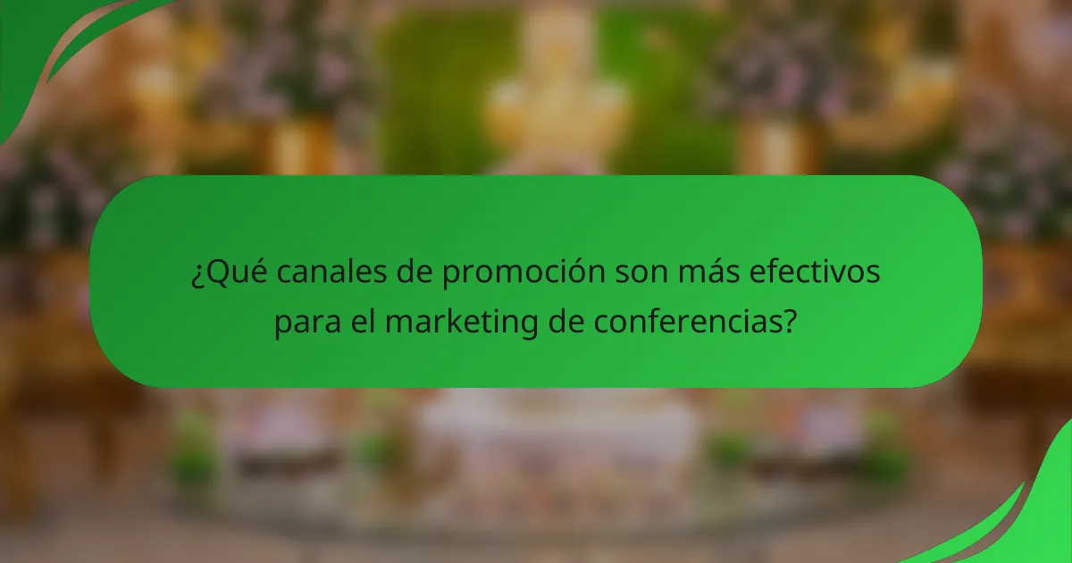 ¿Qué canales de promoción son más efectivos para el marketing de conferencias?