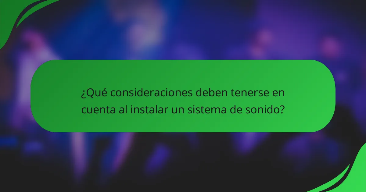¿Qué consideraciones deben tenerse en cuenta al instalar un sistema de sonido?
