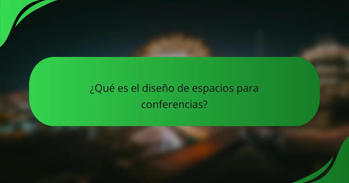 ¿Qué es el diseño de espacios para conferencias?
