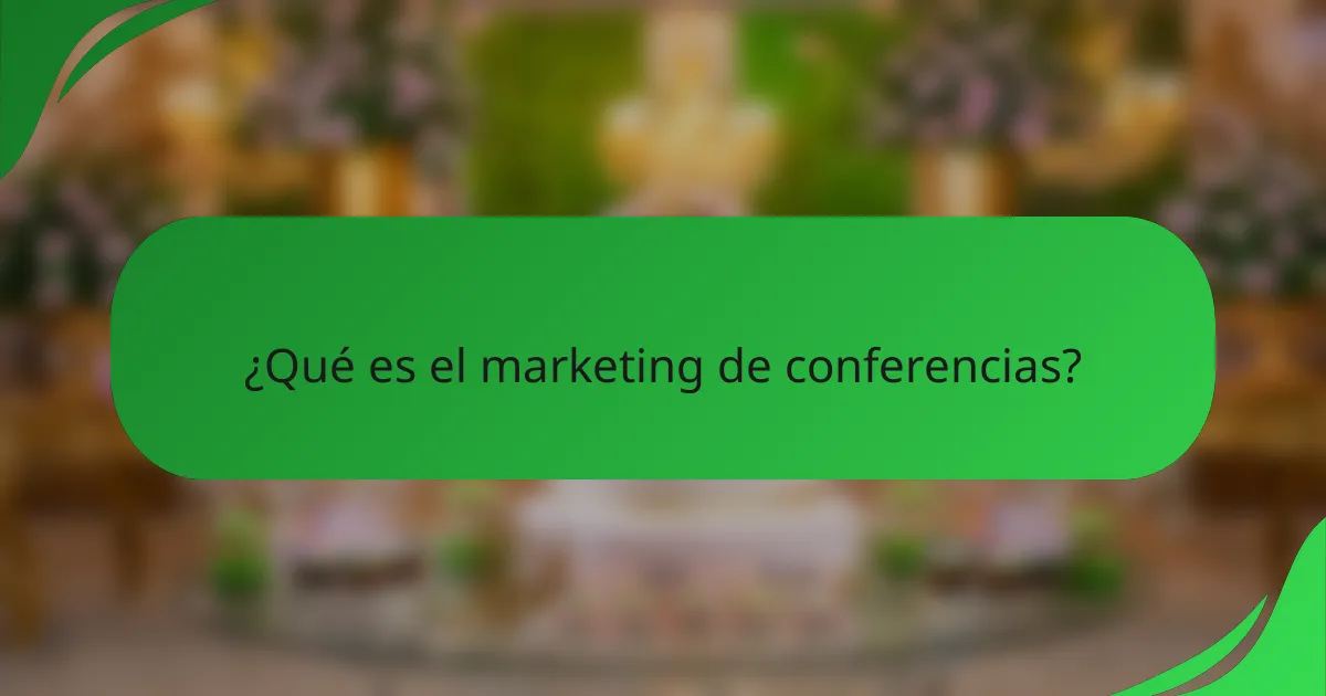 ¿Qué es el marketing de conferencias?