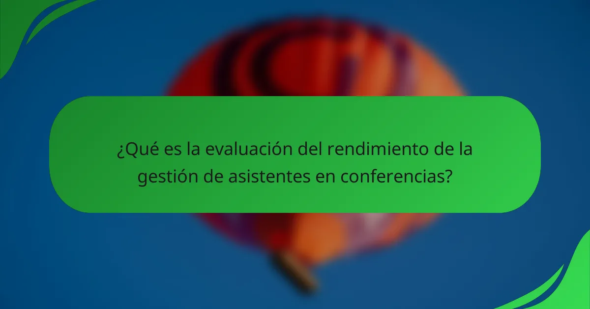 ¿Qué es la evaluación del rendimiento de la gestión de asistentes en conferencias?
