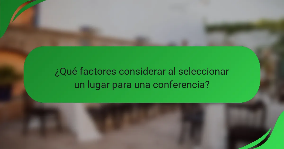 ¿Qué factores considerar al seleccionar un lugar para una conferencia?