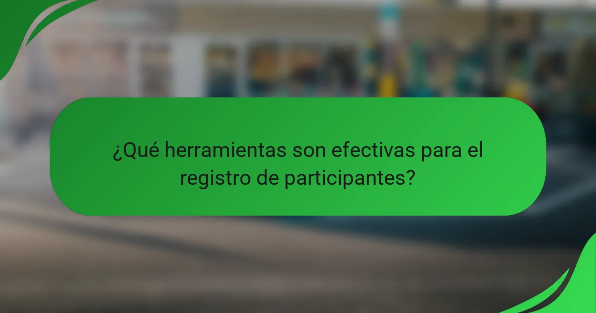 ¿Qué herramientas son efectivas para el registro de participantes?