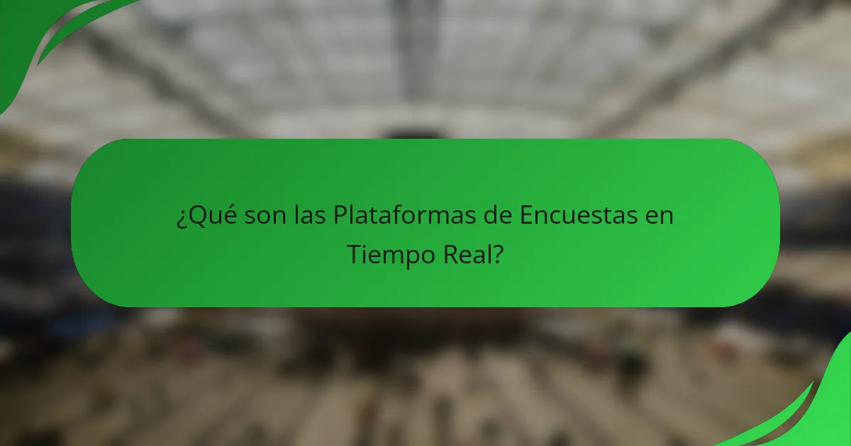 ¿Qué son las Plataformas de Encuestas en Tiempo Real?