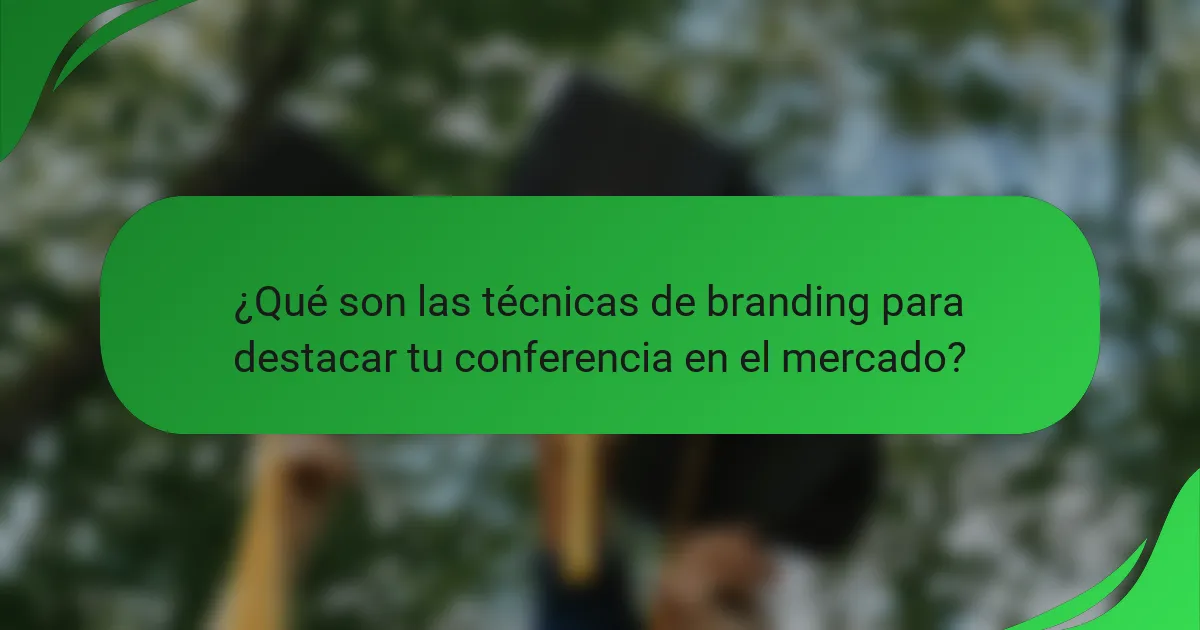 ¿Qué son las técnicas de branding para destacar tu conferencia en el mercado?