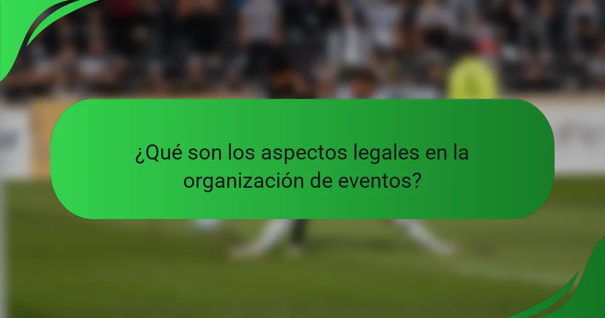 ¿Qué son los aspectos legales en la organización de eventos?