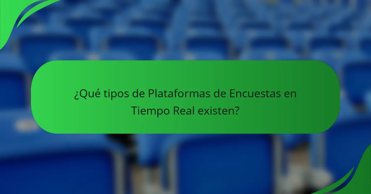 ¿Qué tipos de Plataformas de Encuestas en Tiempo Real existen?